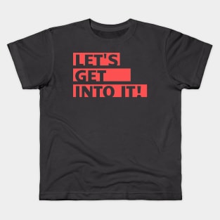 Let's Get Into It! Kids T-Shirt